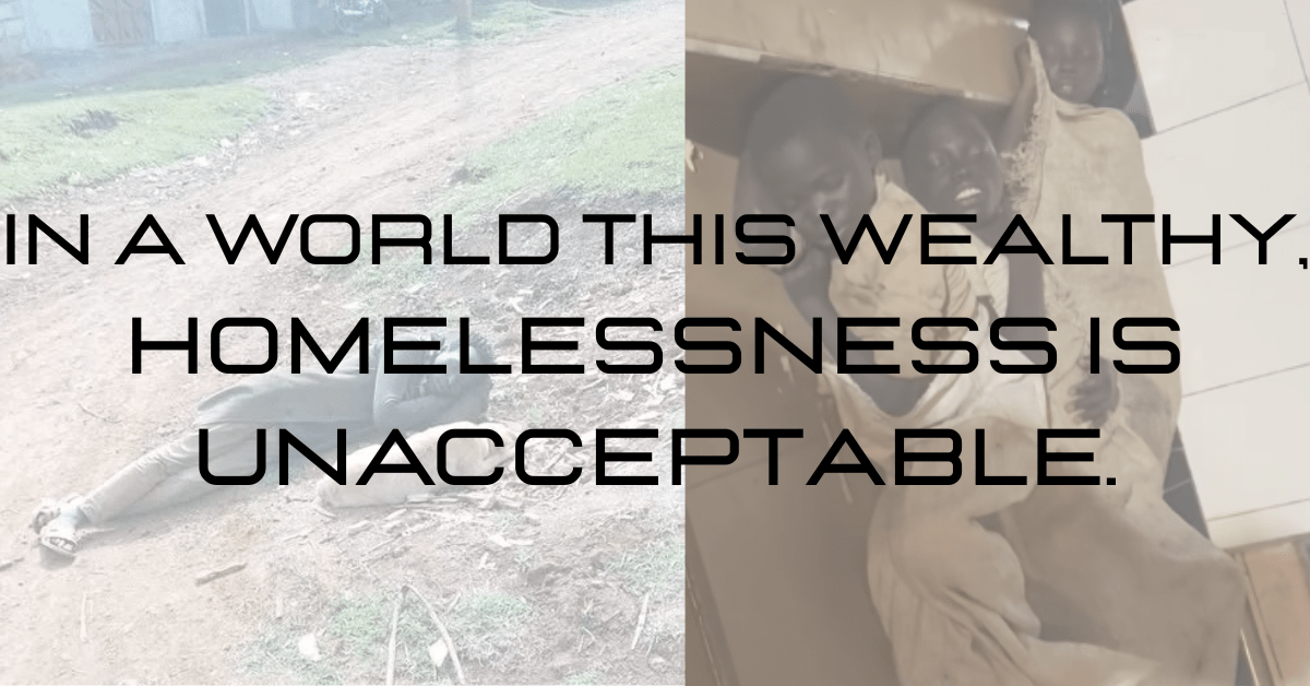 In a world this wealthy, Homelessness is unacceptable